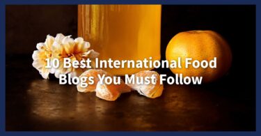 10 Best International Food Blogs You Must Follow